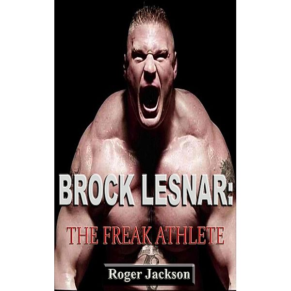 Brock Lesnar: The Freak Athlete, Roger Jackson