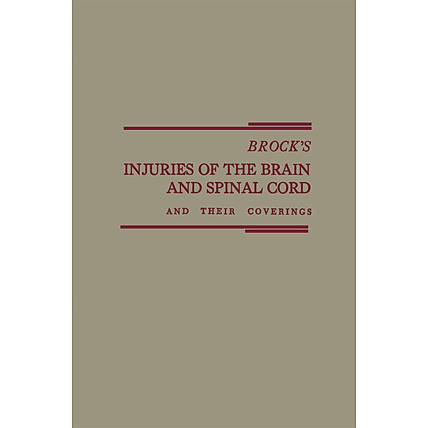 Brock's Injuries of the Brain and Spinal Cord and Their Coverings, Samuel Brock, Charles Abler, Emanuel H. Feiring
