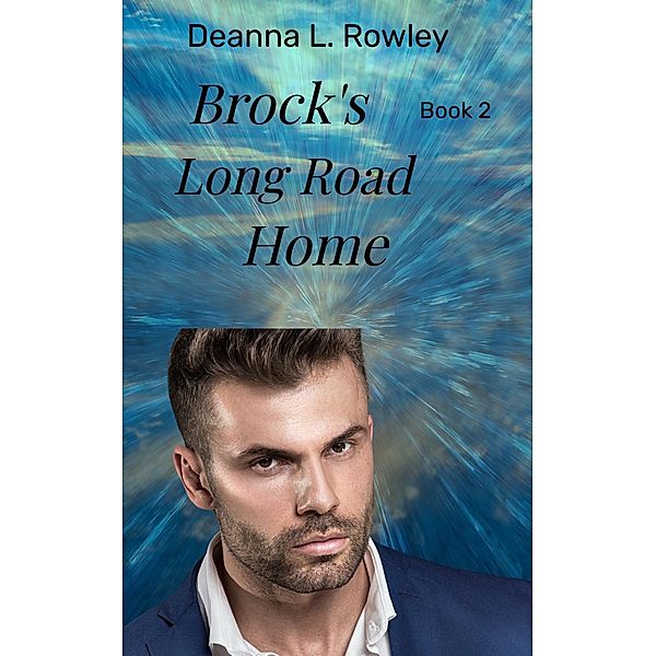 Brock's Long Road Home, Deanna L. Rowley