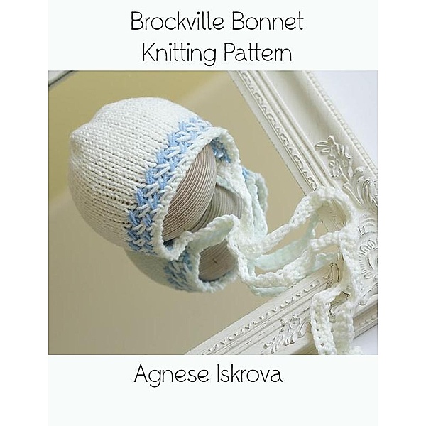 Brockville Bonnet Knitting Pattern, Agnese Iskrova