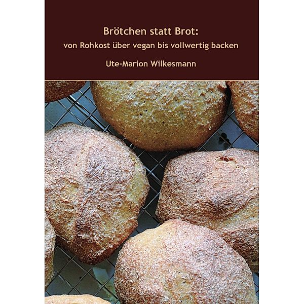 Brötchen statt Brot, Ute-Marion Wilkesmann