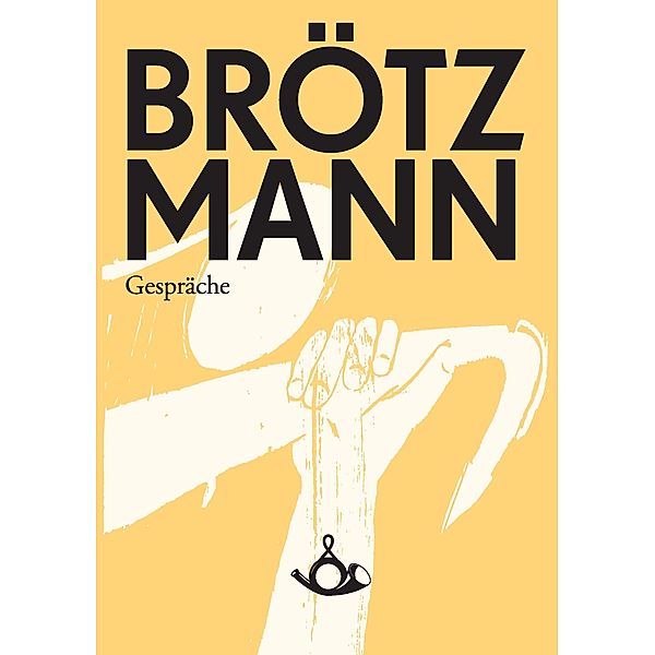 Brötzmann. Gespräche, Peter Brötzmann, Christoph J. ¿Bauer