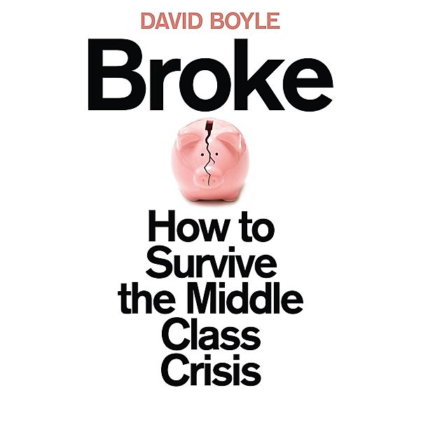 Broke: Who Killed the Middle Classes?, David Boyle