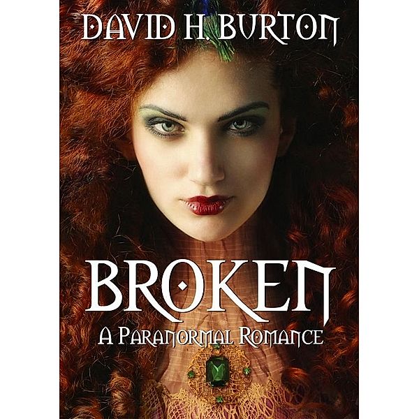 Broken: A Paranormal Romance / Stonehenge Press, David H. Burton