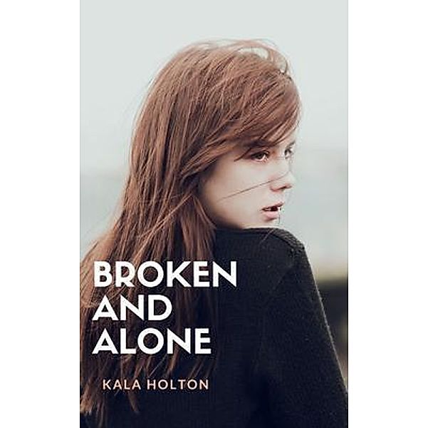 Broken & Alone, Kala Holton