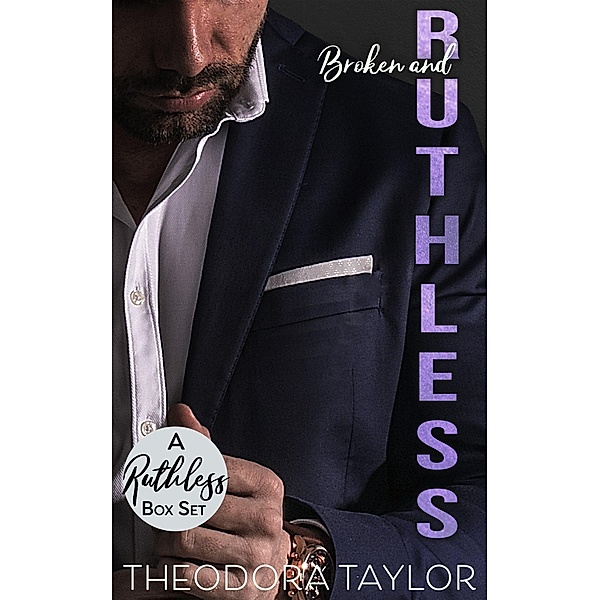 Broken and Ruthless - the COMPLETE boxset collection / Broken and Ruthless, Theodora Taylor