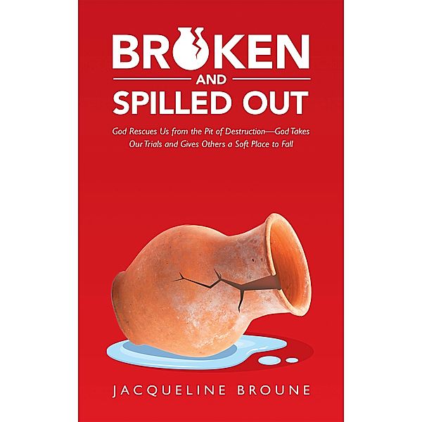 Broken and Spilled Out, Jacqueline Broune
