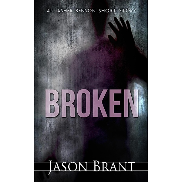Broken (Asher Benson, #3.5) / Asher Benson, Jason Brant
