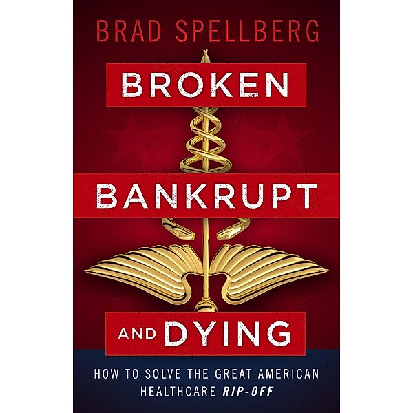 Broken, Bankrupt, and Dying, Brad Spellberg