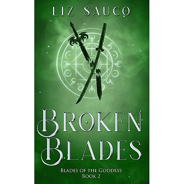 Broken Blades (Blades of the Goddess, #2) / Blades of the Goddess, Liz Sauco