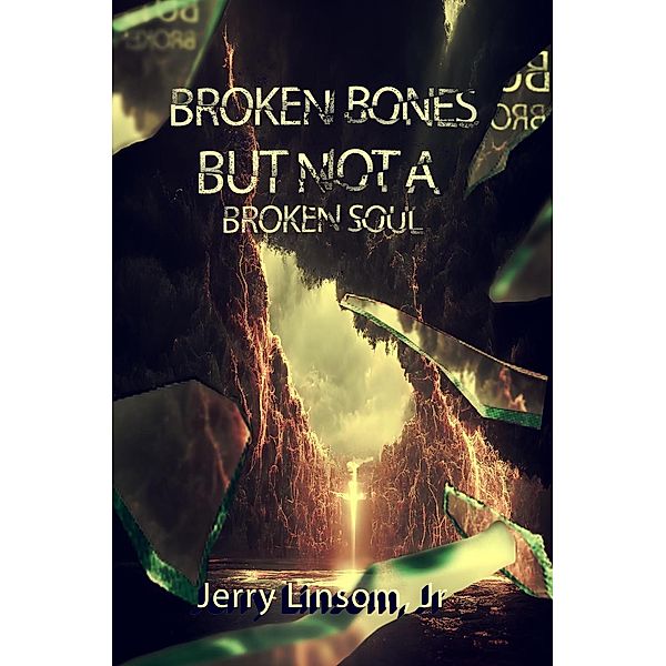 Broken Bones But Not A Broken Soul, Jerry Linsom