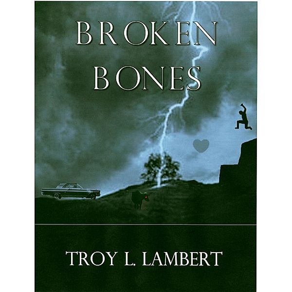 Broken Bones / Troy Lambert, Troy Lambert