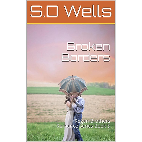 Broken Borders (Regan Brothers, #5) / Regan Brothers, S. D. Wells