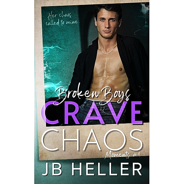 Broken Boys Crave Chaos (Moments, #4) / Moments, Jb Heller