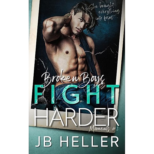 Broken Boys Fight Harder (Moments, #2) / Moments, Jb Heller