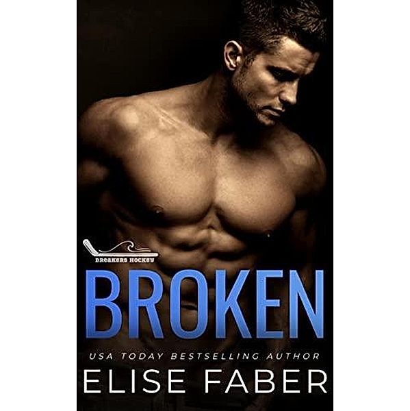 Broken (Breakers Hockey, #1) / Breakers Hockey, Elise Faber