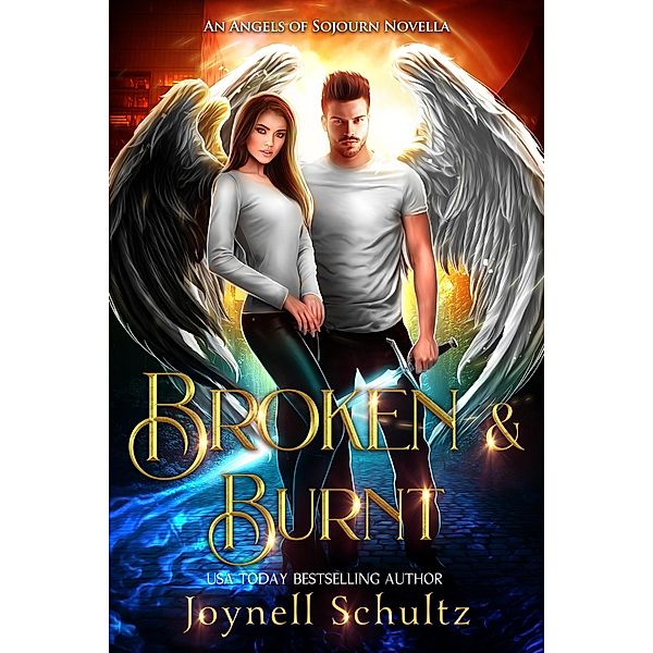 Broken & Burnt (Angels of Sojourn) / Angels of Sojourn, Joynell Schultz