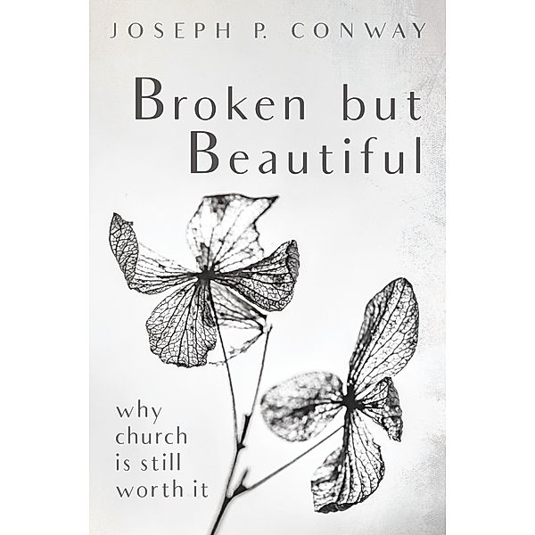Broken but Beautiful, Joseph P. Conway
