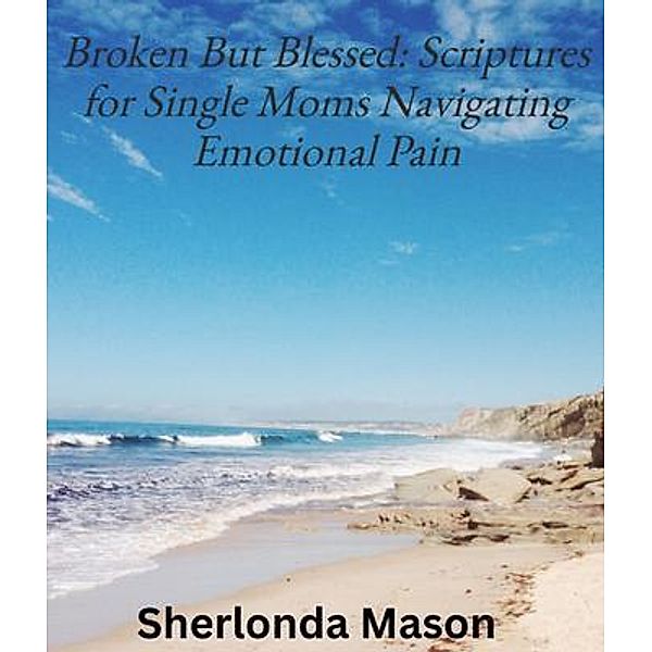 Broken But Blessed, Sherlonda A Mason