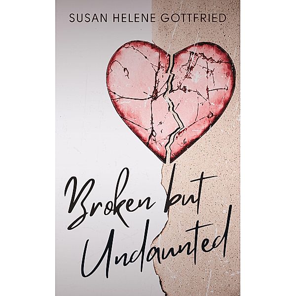 Broken but Undaunted, Susan Helene Gottfried