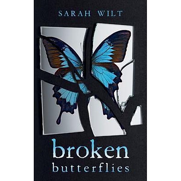 Broken Butterflies, Sarah Wilt