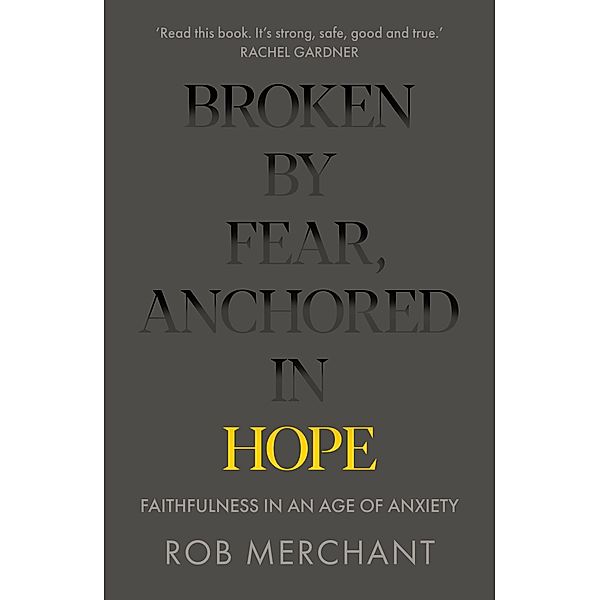 Broken by Fear, Anchored in Hope, Rob Merchant