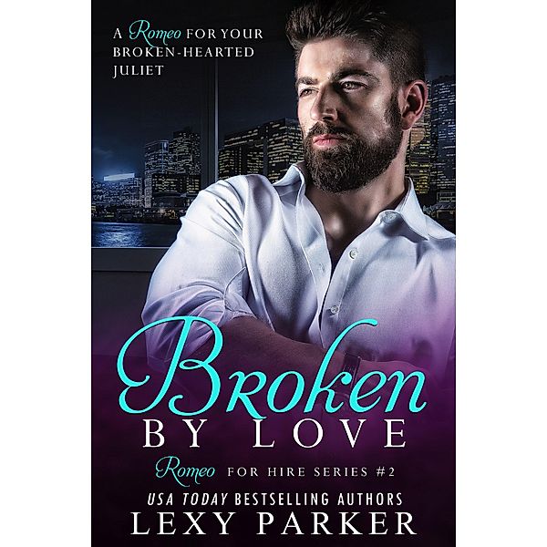 Broken By Love Book 2 (Romeo For Hire, #2) / Romeo For Hire, Lexy Parker