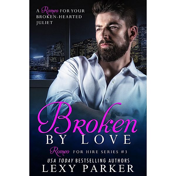 Broken By Love Book 3 (Romeo For Hire, #3) / Romeo For Hire, Lexy Parker