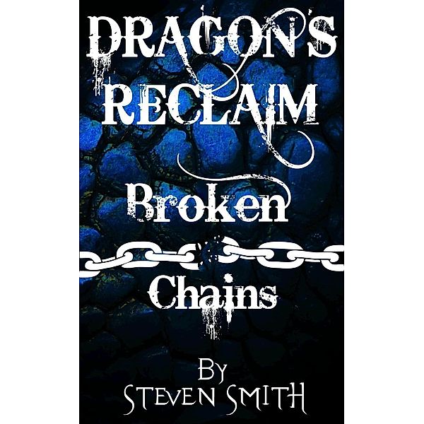 Broken Chains (Dragon's Reclaim, #3) / Dragon's Reclaim, Steven Smith