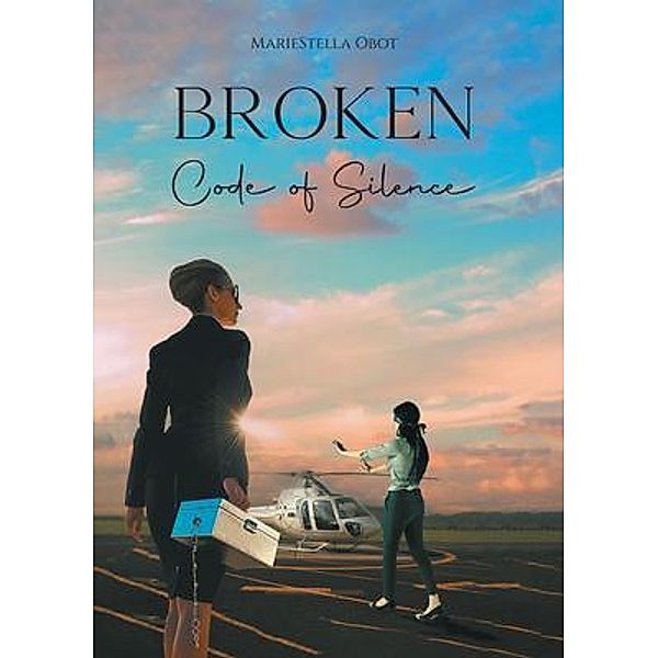 Broken Code of Silence / Aspire Publishing Hub, LLC, Mariestella Obot