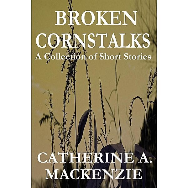 Broken Cornstalks, C. A. Mackenzie