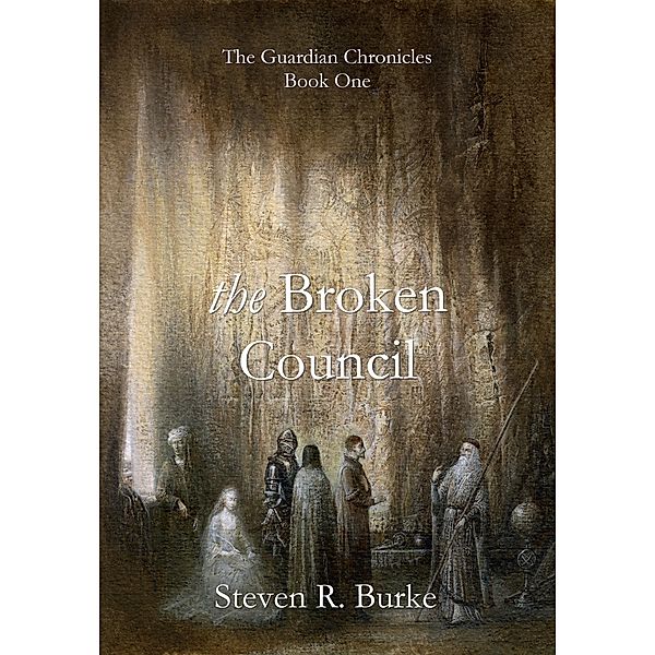 Broken Council (The Guardian Chronicles, #1) / Steven R. Burke, Steven R. Burke