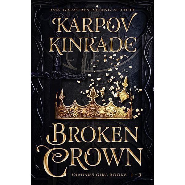 Broken Crown (Vampire Girl Books 1-3) / The Vampire Girl Collection, Karpov Kinrade