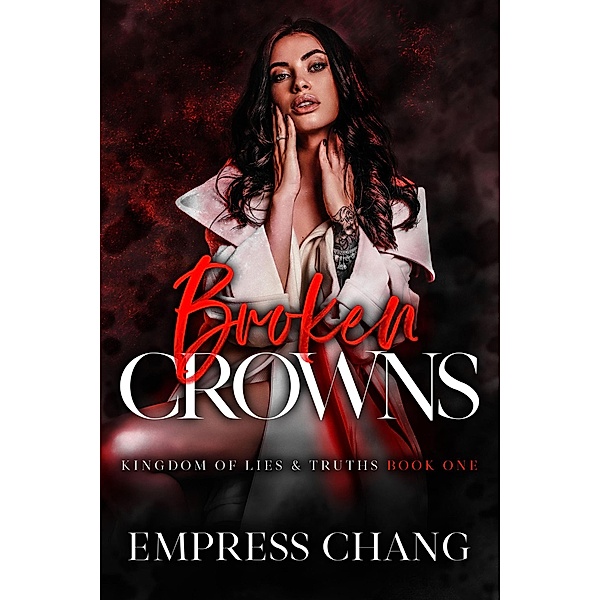 Broken Crowns: Kingdom of Lies & Truths Book One / Kingdom of Lies & Truths, Empress Chang