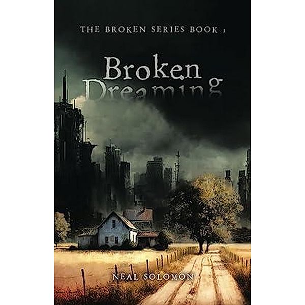 Broken Dreaming (The Broken Series, #1) / The Broken Series, Neal Solomon