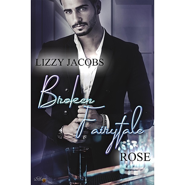 Broken Fairytale: Rose / Broken-Fairytale-Reihe Bd.1, Lizzy Jacobs