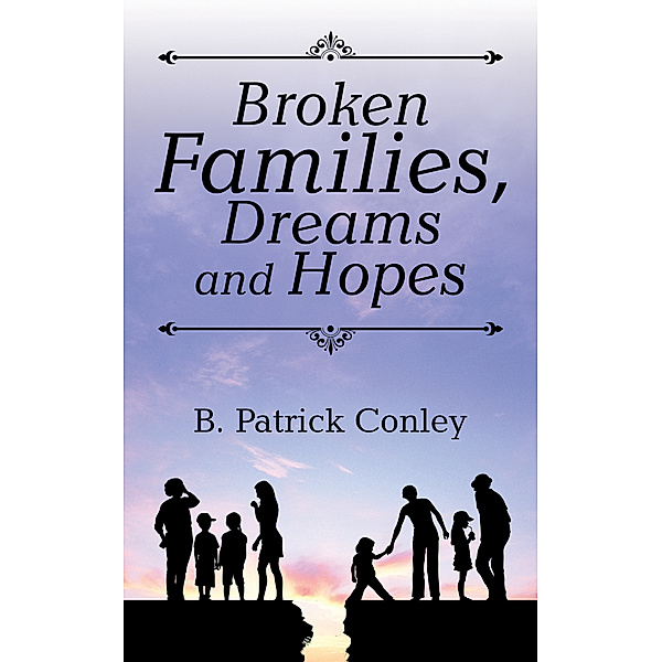 Broken Families, Dreams and Hopes, B. Patrick Conley