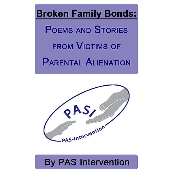 Broken Family Bonds: Poems and Stories from Victims of Parental Alienation, Pas Intervention