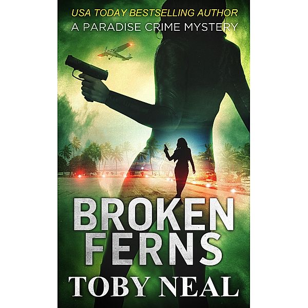 Broken Ferns (Paradise Crime Mysteries, #4) / Paradise Crime Mysteries, Toby Neal