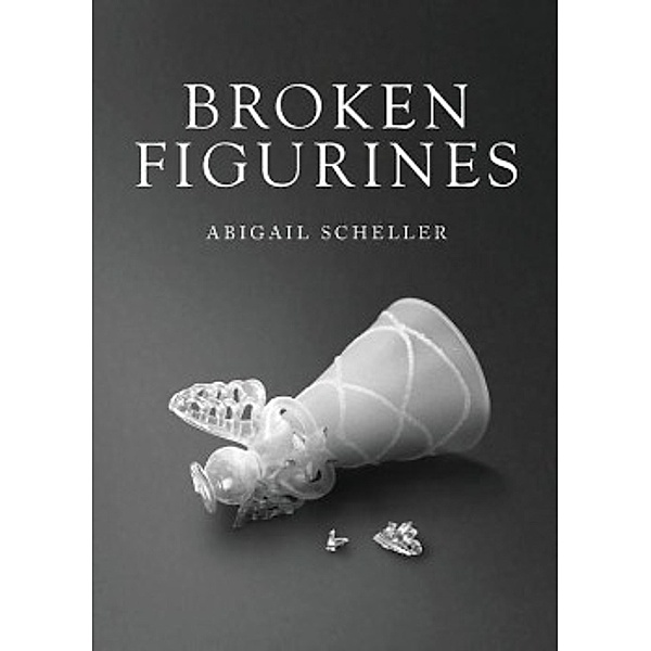 Broken Figurines, Abigail Scheller