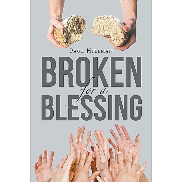 Broken For A Blessing / Christian Faith Publishing, Inc., Paul Hillman