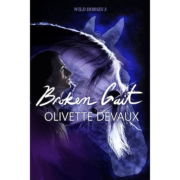 Broken Gait (WILD HORSES, #3) / WILD HORSES, Olivette Devaux