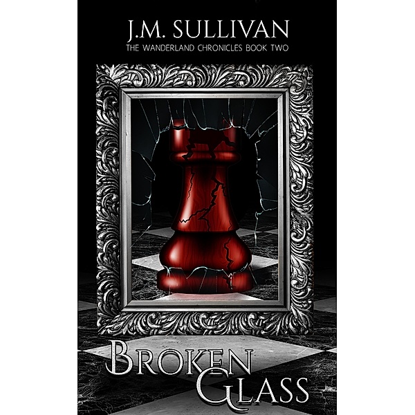 Broken Glass (The Wanderland Chronicles #2), J. M. Sullivan