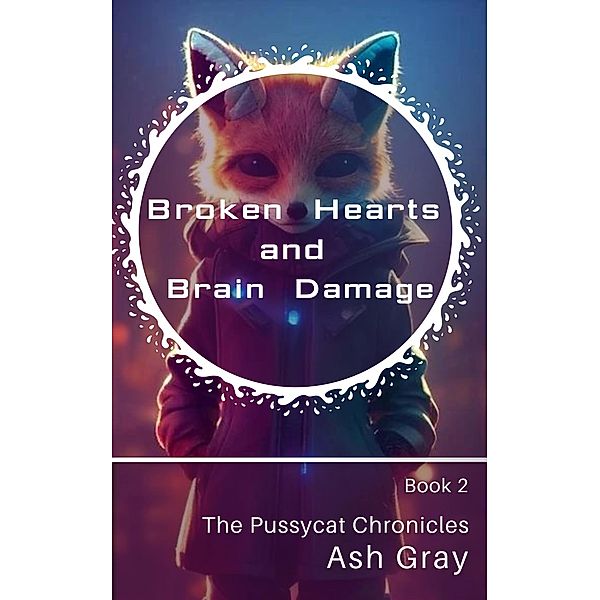 Broken Hearts and Brain Damage (The Pussycat Chronicles, #2) / The Pussycat Chronicles, Ash Gray