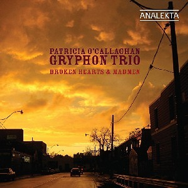 Broken Hearts And Madmen, Patricia O'Callaghan, Gryphon Trio