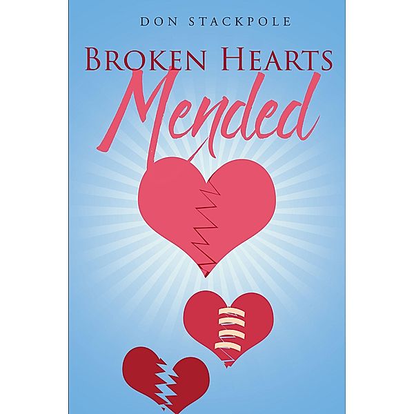 Broken Hearts...Mended / Newman Springs Publishing, Inc., Don Stackpole