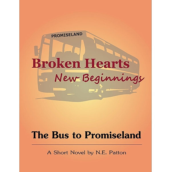 Broken Hearts, New Beginnings - The Bus to Promiseland, N. E. Patton