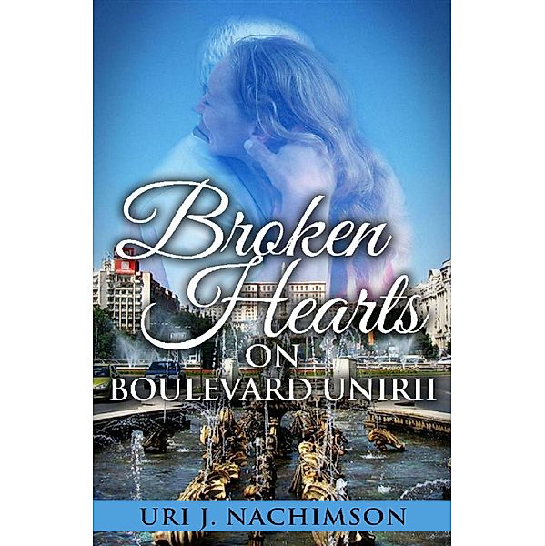 Broken Hearts on Boulevard Unirii, Uri J. Nachimson