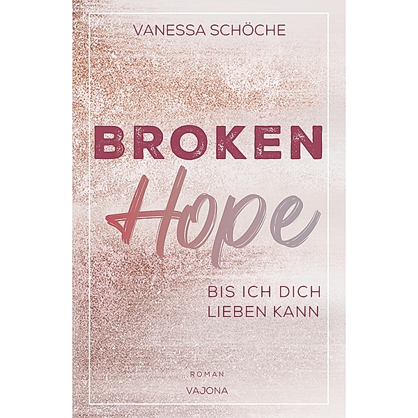 BROKEN Hope - Bis ich dich lieben kann, Vanessa Schöche