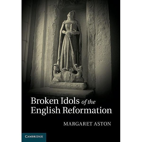 Broken Idols of the English Reformation, Margaret Aston